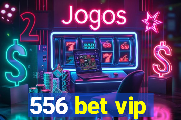 556 bet vip